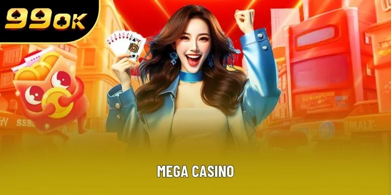 MEGA Casino - Sân Chơi Giải Trí Uy Tín Khu Vực Châu Á