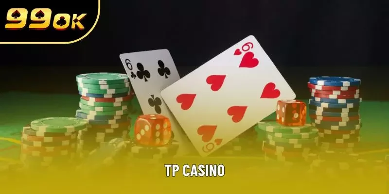 TP Casino - Trải Nghiệm Sòng Bài Đẳng Cấp Chỉ Có Tại 99OK